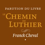 LE Chemin du Luthier - Franck Cheval